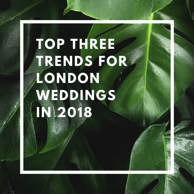 top three trends for london weddings in 2018