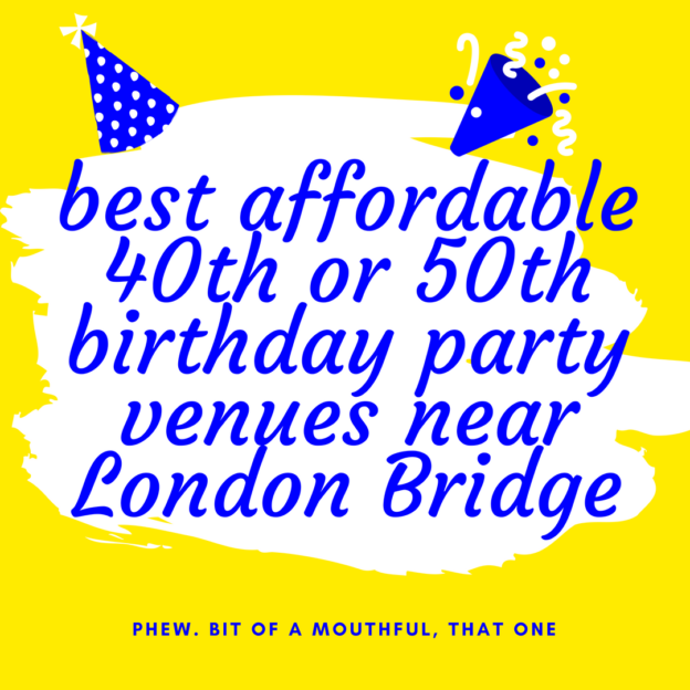 best affordable 40th or 50th birthday party venues near London Bridge